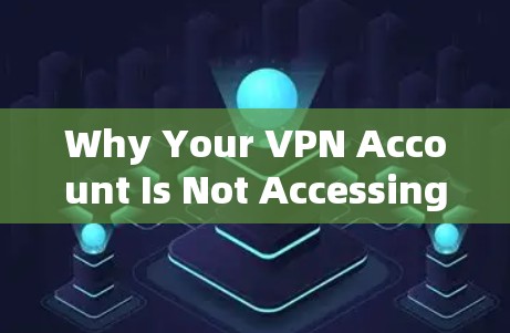 Why Your VPN Account Is Not Accessing Your Website